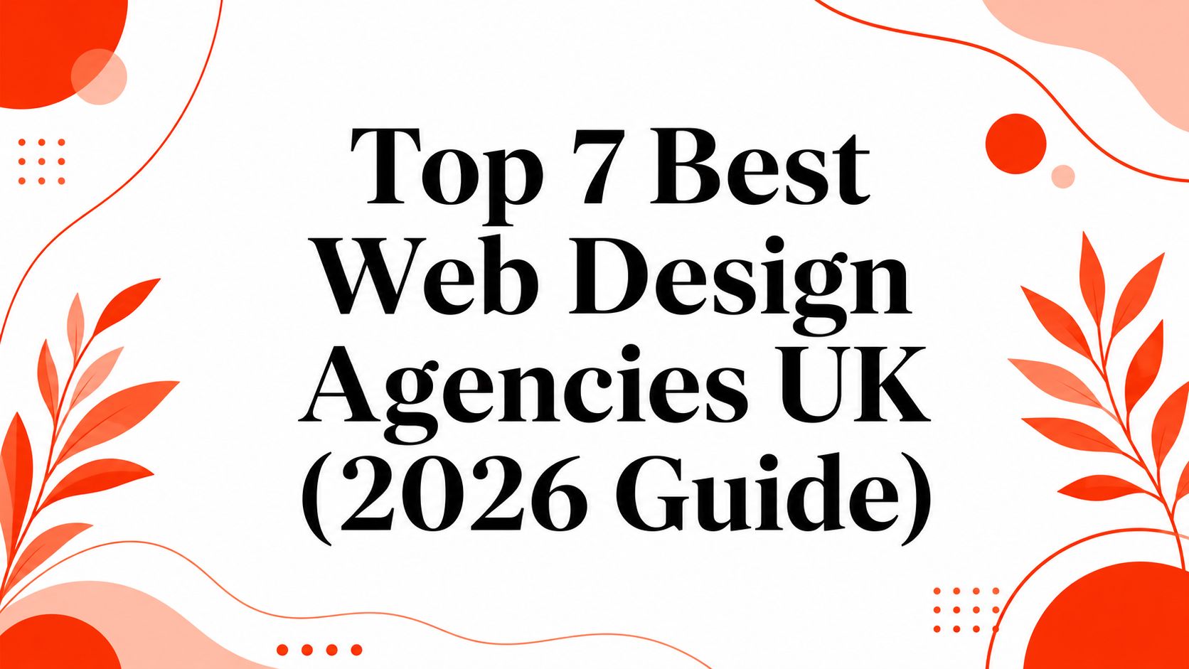 Top 7 Best Web Design Agencies UK (2026 Guide)