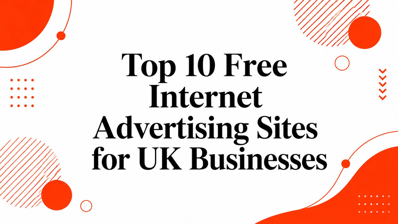 Top 10 Free Internet Advertising Sites for UK Businesses