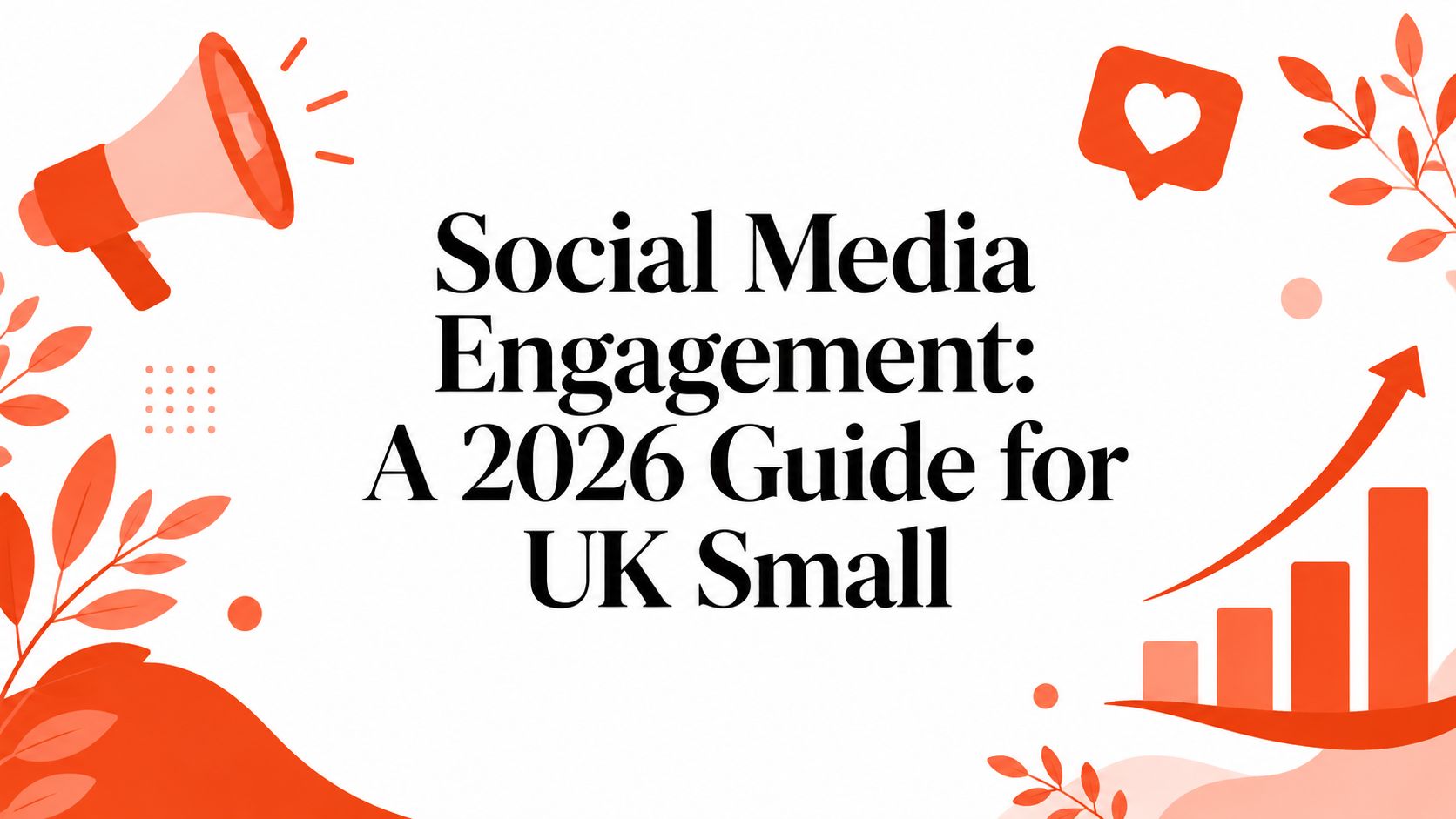 Social Media Engagement: A 2026 Guide for UK Small